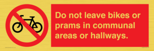Do not leave bikes or prams in communal areas or hallways. 